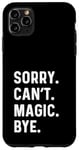 iPhone 11 Pro Max Sorry Can't Magic Bye - Magician Trick Show Card Mystical Case