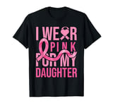 I Wear Pink for My Daughter Breast Cancer Awareness T-Shirt