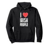 I Love Irish people Nationality Ireland Pullover Hoodie