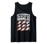 My Students Are Out Of This World Funny Science Teacher Tank Top