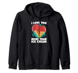 I Love You More Than Ice Cream Loves Gelato Sweets Ice Cream Zip Hoodie