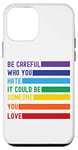 iPhone 12 mini Be Careful Who You Hate It Could Be Someone You Love Case