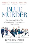 Blue Murder: The Rise and Fall of the Conservative Government, 2010–2024