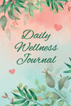 Daily Wellness Journal for Women: a Journal for Self-Care, Gratitude, Mood Track