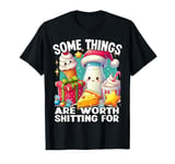 Some Things Are Worth Shitting For Sarcastic Humor Saying T-Shirt