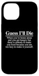 Coque pour iPhone 14 Guess I'll Die (Food) – Nourriture fantaisie sarcastique drôle