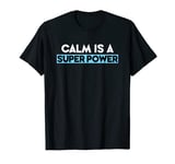 Calm is a Super Power T-Shirt