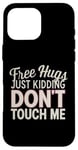 Coque pour iPhone 16 Pro Max Free Hugs Just Kidding Don't Touch Me Sarcasme Humour drôle