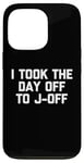 Coque pour iPhone 13 Pro I Took The Day Off To J-Off – Funny Saying Sarcastic Men