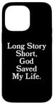 iPhone 14 Pro Max Long Story Short, God Saved My Life - Religion Christianity Case