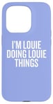 iPhone 15 Pro I'M LOUIE DOING LOUIE THINGS Funny Unique Case