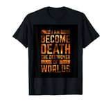 Now I am become Death, the destroyer of worlds Yama Nuclear T-Shirt