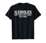 Alcoholics Don't Run In My Family They Drive Vintage T-Shirt