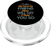 I Am The Kind Of Friend That Will Say I Told You So PopSockets PopGrip for MagSafe