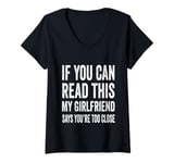 Womens If You Can Read This My Girlfriend Says You're Too Close V-Neck T-Shirt