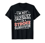 I'm Not Drunk I Am A Stroke Survivor Funny Stroke Survivor T-Shirt