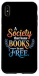 iPhone XS Max A Society That Bans Books Is Not Free Read Banned Books Case