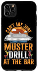 iPhone 11 Pro Max Cruise Ship Vacation Drinking Vintage Can't We Just Muster Case