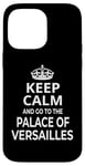 iPhone 14 Pro Max Keep Calm And Go To The Palace Of Versailles! Funny Saying Case