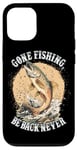 Coque pour iPhone 12/12 Pro Gone Fishing, Be Back Never Fly Fishing Pêcheur