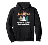 Most Likely To Listen To All The Christmas Music Funny Pullover Hoodie