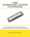 The Harmonic Minor Tunebook: One Hundred and One Tunes for the Ten Hole Harmonica in Harmonic Minor Tuning