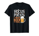 Hocus Pocus I Need Beer To Focus Funny Beer Halloween T-Shirt