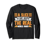 A Slice a Day Keeps the Real World Away Pizza Birthday Long Sleeve T-Shirt