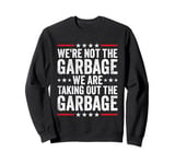 We're Not The Garbage We Are Taking Out The Garbage Sweatshirt