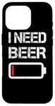 Coque pour iPhone 16 Pro I Need Beer Funny No Power Battery Lover Drinking