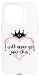 Coque pour iPhone 15 Pro I Will Never Get Over This Princess Crown Pink Girl Birthday