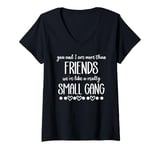 Womens You & I are More Than Friends We're Like a Really Small Gang V-Neck T-Shirt