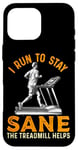 Coque pour iPhone 16 Pro Max Le tapis roulant I Run To Stay Sane aide à l'entraînement amusant de course à pied