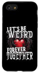 Coque pour iPhone SE (2020) / 7 / 8 Let's Be Weird Forever Together Style gothique Saint-Valentin