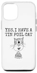 iPhone 12/12 Pro Yes I Have A Tin Foil Cat, Sarcasm Humor Case