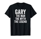 Gary The Man The Myth The Legend Shirt First Name Gary T-Shirt