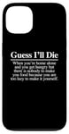 Coque pour iPhone 13 Guess I'll Die (Food) – Nourriture fantaisie sarcastique drôle