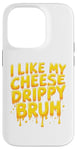 Coque pour iPhone 14 Pro I Like My Cheese Drippy Bruh – Enthusiast Snack