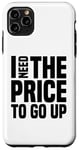 Coque pour iPhone 11 Pro Max Dire finanique drôle, « I need to price to go up, Investing »