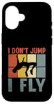 Coque pour iPhone 16 I Don't Jump I Fly Track And Field High Jumper Athlète