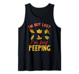 I'm Not Lost Leaf Peeping Fall Season Leaves Leaf Peeper Tank Top