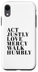 iPhone XR Act Justly Love Mercy Walk Humbly Print Micah 6:8 Case