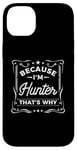 iPhone 14 Plus Men Because I'm Hunter That's Why Man Name Case