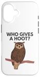 iPhone 16 Who Gives a Hoot? Funny Owl Meme Case