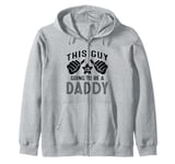 This Guy Is Going To Be A Daddy Zip Hoodie