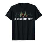 Is it Monday Yet Funny Financial Stock Market Sarcastic T-Shirt