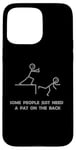 iPhone 15 Pro Max Some People Just Need A Pat On The Back - Graphic Sarcastic Case