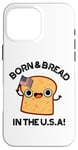 Coque pour iPhone 16 Pro Max Jeu de mots « Born And Bread in the USA »