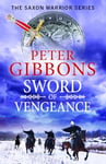 Sword of Vengeance: An action-packed, unforgettable historical adventure from Peter Gibbons (The Saxon Warrior Series Book 4) (English Edition)