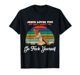 Vintage Jesus Loves You But I Dont Go Fuck Yourself T-shirt T-Shirt